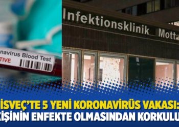 İsveç’te 5 yeni Koronavirüs vakası: 40 kişinin enfekte olmasından korkuluyor