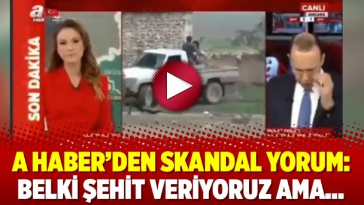 A Haber’den skandal yorum: Belki şehit veriyoruz ama…
