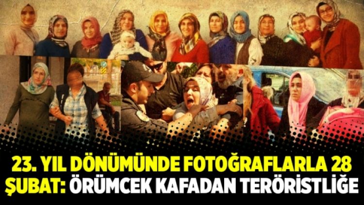 23. yıl dönümünde fotoğraflarla 28 Şubat: Örümcek kafadan teröristliğe