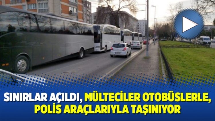 Sınırlar açıldı, mülteciler otobüslerle, polis araçlarıyla taşınıyor