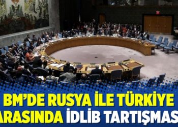 BM’de Rusya ile Türkiye arasında İdlib tartışması
