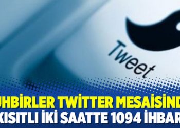 Muhbirler Twitter mesaisinde: Kısıtlı iki saatte 1094 ihbar