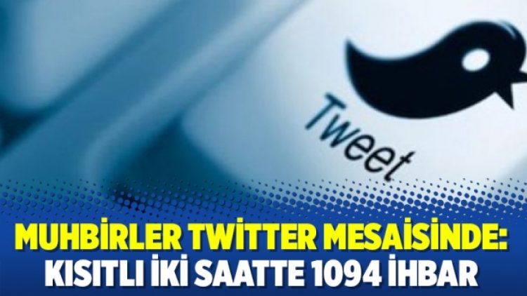 Muhbirler Twitter mesaisinde: Kısıtlı iki saatte 1094 ihbar