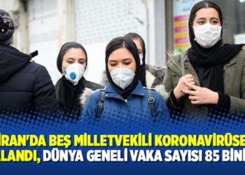 İran’da beş milletvekili koronavirüse yakalandı, dünya geneli vaka sayısı 85 bini aştı