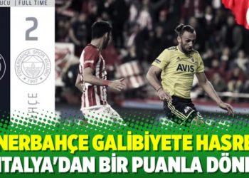 Fenerbahçe galibiyete hasret: Antalya’dan bir puanla döndü