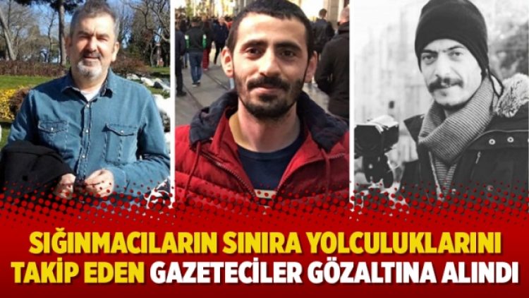 Sığınmacıların sınıra yolculuklarını takip eden gazeteciler gözaltına alındı