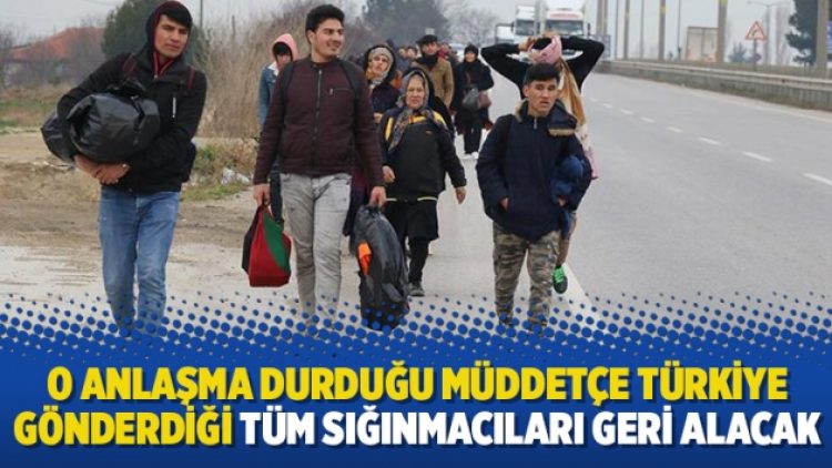 O anlaşma durduğu müddetçe Türkiye gönderdiği tüm sığınmacıları geri alacak