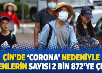 Çin’de ‘corona’ nedeniyle ölenlerin sayısı 2 bin 872’ye çıktı