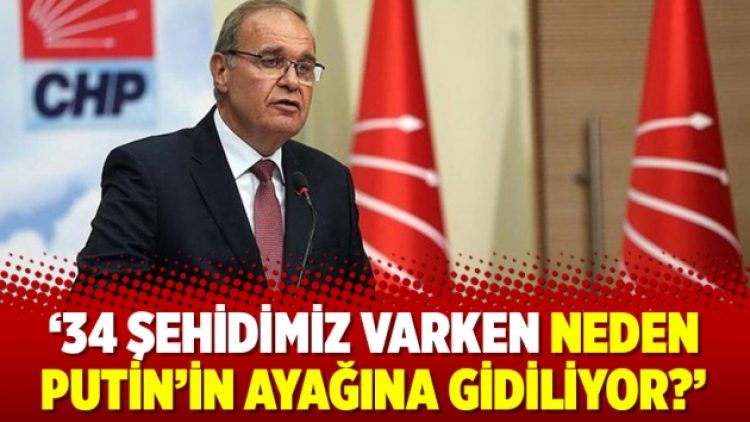 CHP: 34 şehidimiz varken neden Putin’in ayağına gidiliyor?