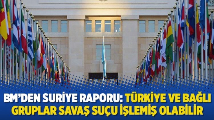 BM’den Suriye raporu: Türkiye ve bağlı gruplar savaş suçu işlemiş olabilir