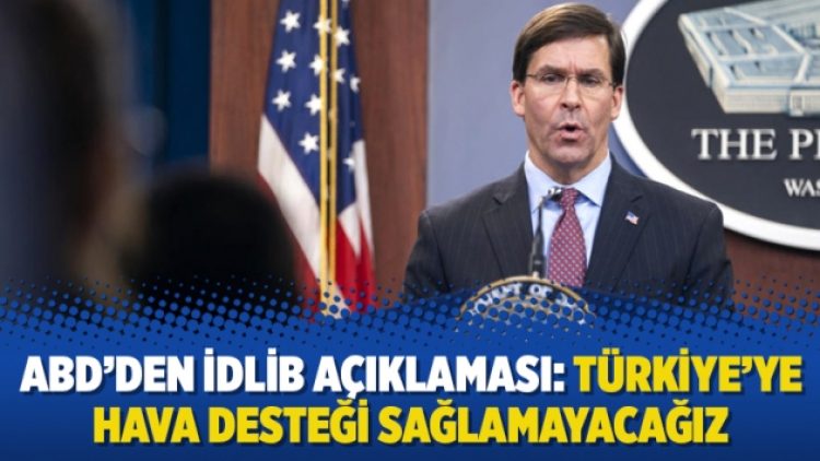 ABD’den İdlib açıklaması: Türkiye’ye hava desteği sağlamayacağız