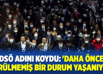 DSÖ adını koydu: ‘Daha önce görülmemiş bir durum yaşanıyor’