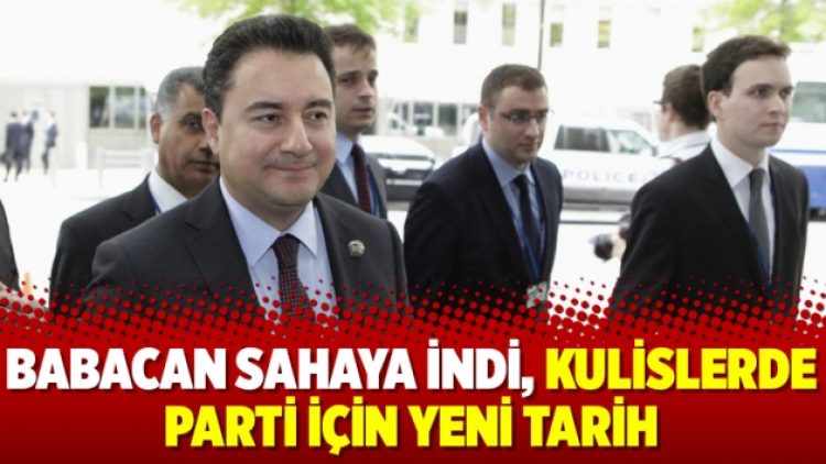 Babacan sahaya indi, kulislerde parti için yeni tarih