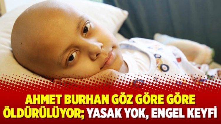 Ahmet Burhan göz göre göre öldürülüyor; Yasak yok, engel keyfi