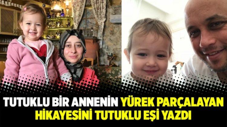 Tutuklu bir annenin yürek parçalayan hikayesini tutuklu eşi yazdı
