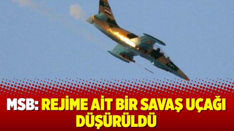 MSB: Rejime ait bir savaş uçağı düşürüldü
