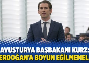 Avusturya Başbakanı Kurz: Erdoğan’a boyun eğilmemeli