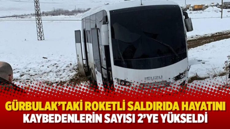 Gürbulak’taki roketli saldırıda hayatını kaybedenlerin sayısı 2’ye yükseldi