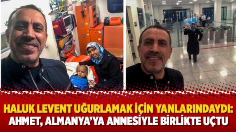 Haluk Levent uğurlamak için yanlarındaydı: Ahmet, Almanya’ya annesiyle birlikte uçtu