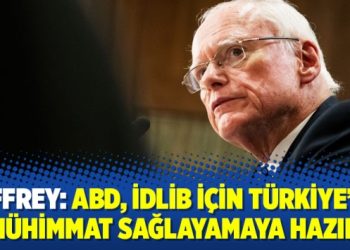 Jeffrey: ABD, İdlib için Türkiye’ye mühimmat sağlayamaya hazır