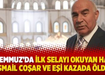 15 Temmuz’da ilk selayı okuyan hafız İsmail Coşar ve eşi kazada öldü