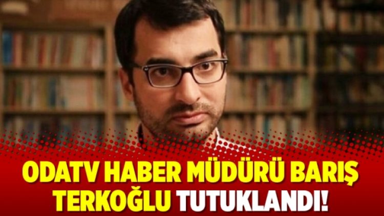 Odatv Haber Müdürü Barış Terkoğlu tutuklandı!