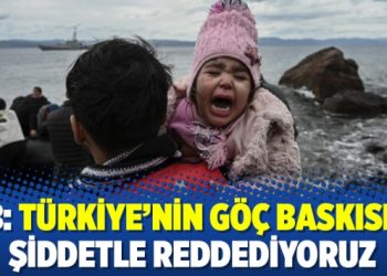 AB: Türkiye’nin göç baskısını şiddetle reddediyoruz