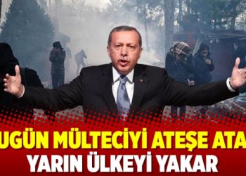 Bugün mülteciyi ateşe atan yarın ülkeyi yakar