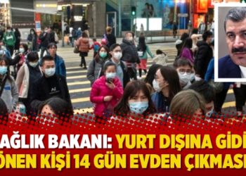 Sağlık Bakanı: Yurt dışına gidip dönen kişi 14 gün evden çıkmasın!