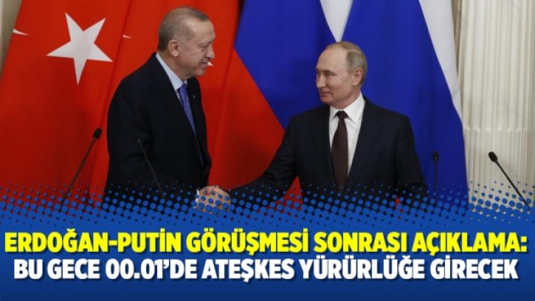 Erdoğan-Putin görüşmesi sonrası açıklama: Bu gece 00.01’de ateşkes yürürlüğe girecek