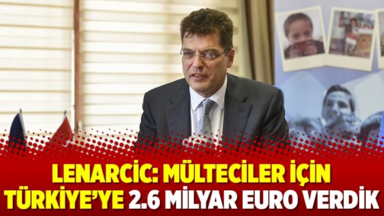 Lenarcic: Mülteciler için Türkiye’ye 2.6 milyar Euro verdik