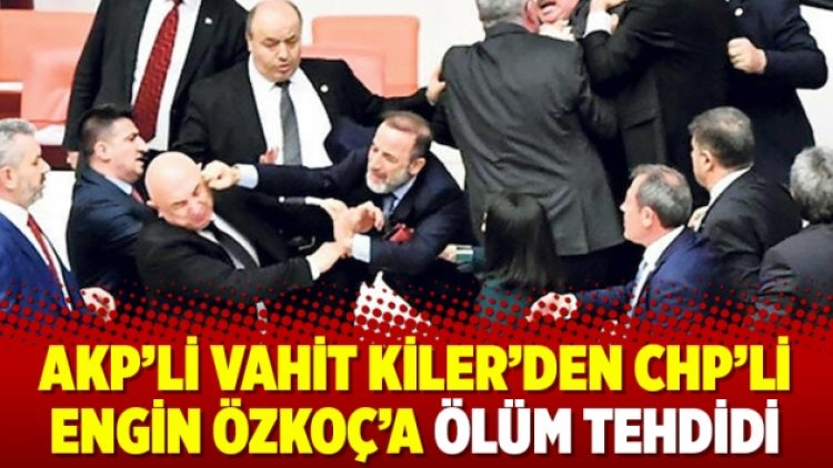 AKP’li Vahit Kiler’den CHP’li Engin Özkoç’a ölüm tehdidi