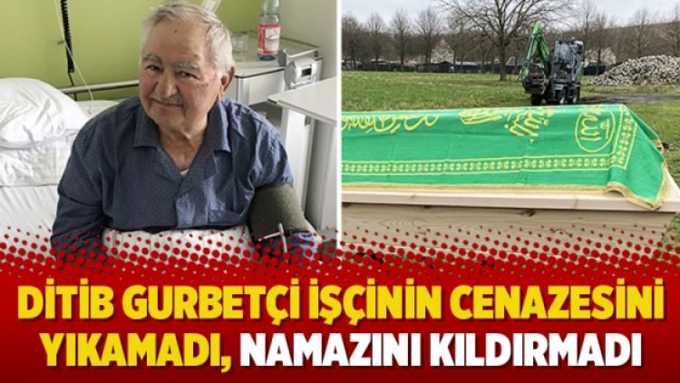 DİTİB gurbetçi işçinin cenazesini yıkamadı, namazını kıldırmadı
