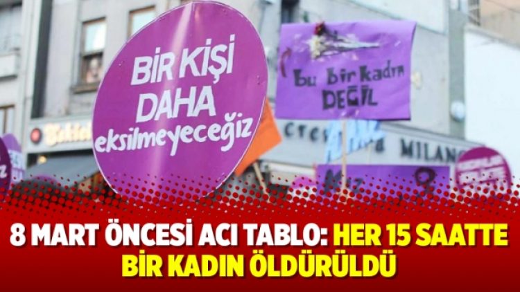 8 Mart öncesi acı tablo: Her 15 saatte bir kadın öldürüldü