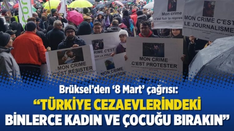 Brüksel’den ‘8 Mart’ çağrısı: Türkiye cezaevlerindeki binlerce kadın ve çocuğu bırakın