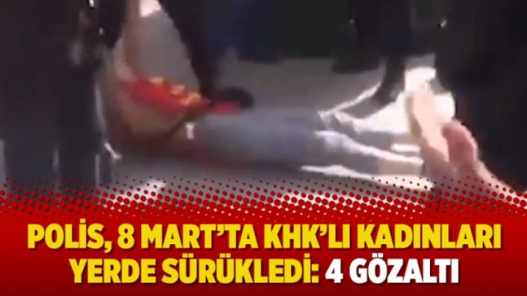 Polis, 8 Mart’ta KHK’lı kadınları yerde sürükledi: 4 gözaltı