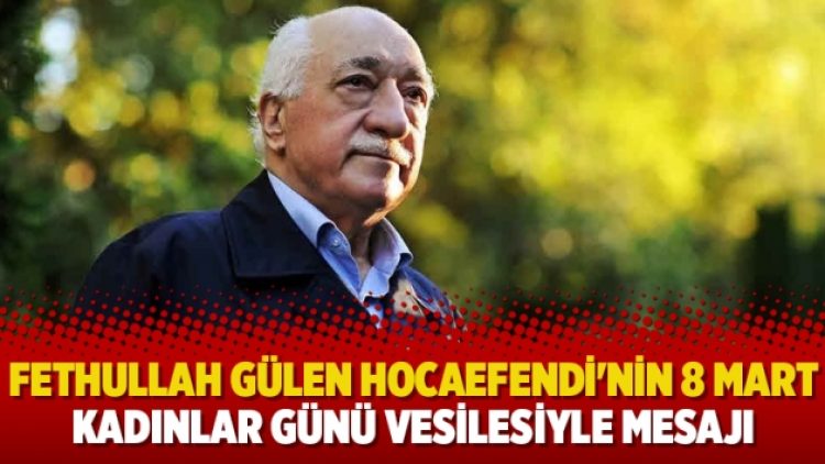 Fethullah Gülen Hocaefendi’nin 8 Mart Kadınlar Günü vesilesiyle mesajı