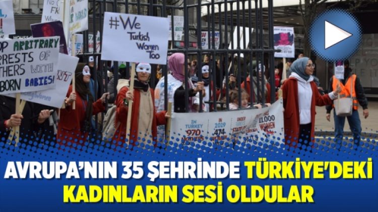 Avrupa’nın 35 şehrinde Türkiye’deki kadınların sesi oldular