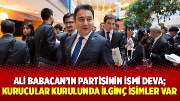 Ali Babacan’ın partisinin ismi DEVA; kurucular kurulunda ilginç isimler var