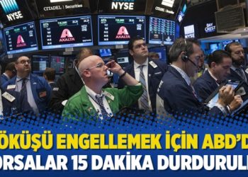 Çöküşü engellemek için ABD’de borsalar 15 dakika durduruldu