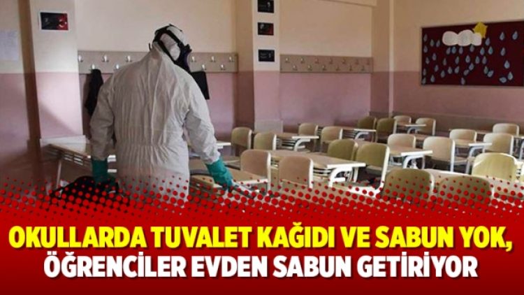 Okullarda tuvalet kağıdı ve sabun yok, öğrenciler evden sabun getiriyor