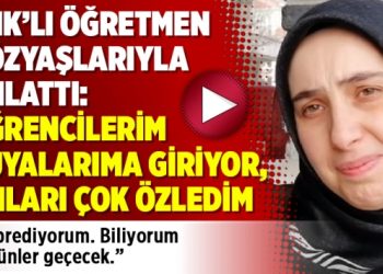 KHK’lı öğretmen gözyaşlarıyla anlattı: Öğrencilerim rüyalarıma giriyor, onları çok özledim