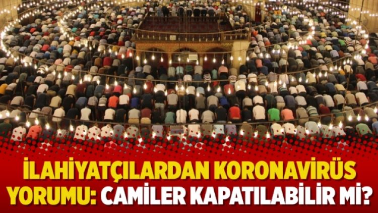 İlahiyatçılardan koronavirüs yorumu: Camiler kapatılabilir mi?