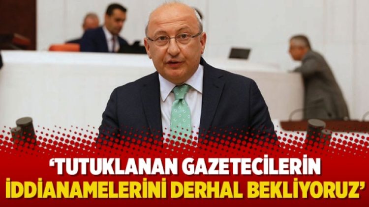‘Tutuklanan gazetecilerin iddianamelerini derhal bekliyoruz’