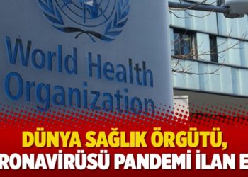 ​Dünya Sağlık Örgütü, koronavirüsü pandemi ilan etti