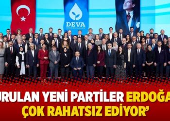 ‘Kurulan yeni partiler Erdoğan’ı çok rahatsız ediyor’