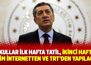 Okullar ilk hafta tatil, ikinci hafta eğitim internetten ve TRT’den yapılacak!