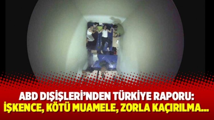 ABD Dışişleri’nden Türkiye raporu: İşkence, kötü muamele, zorla kaçırılma…