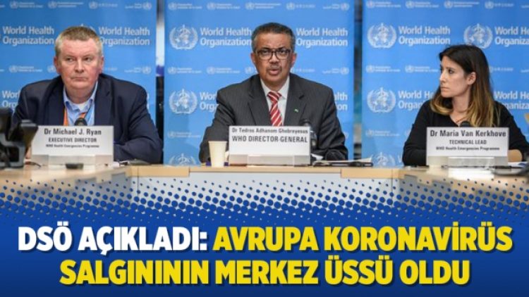 DSÖ açıkladı: Avrupa Koronavirüs salgınının merkez üssü oldu