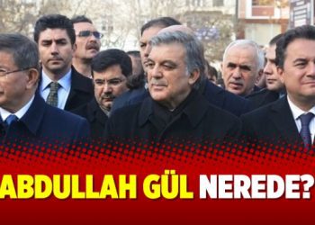 Abdullah Gül nerede?